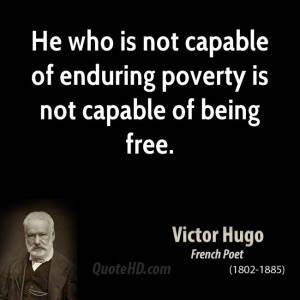 ... who is not capable of enduring poverty is not capable of being free