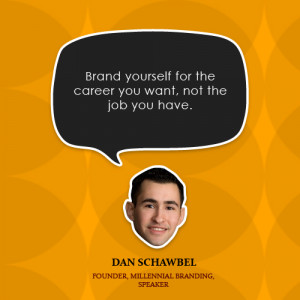 Brand yourself for the career you want, not the job you have.”-Dan ...