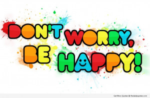 happiness-quotes-dont-worry-be-happy-nice-lovely-sayings-pics.jpg