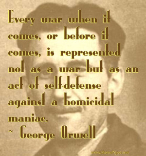 George Orwell meme: War is always represented as self-defense against ...