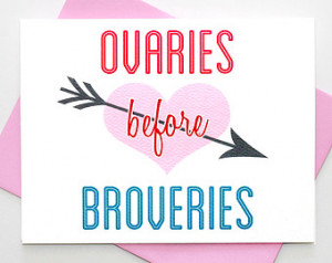 Ovaries Before Broveries / Funny Friendship Card / Parks and Rec Quote