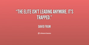 quote-David-Frum-the-elite-isnt-leading-anymore-its-trapped-83660.png