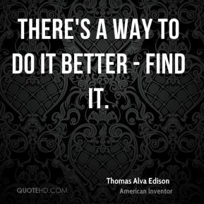 There's a way to do it better - find it.