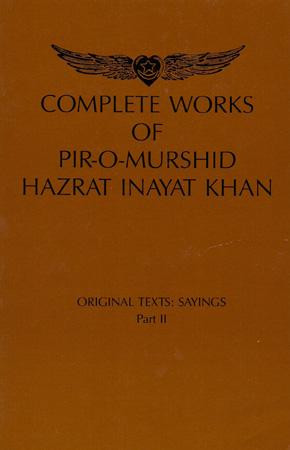 ... Complete Works of Pir O- Murshid Hazrat Inayat Khan: Sayings Part II