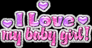 love my baby girl I Love My Girl Quotes