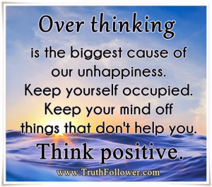 Quotes about Over thinking , Think positive