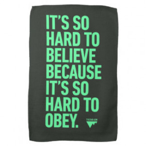 Hard to Believe because it's Hard to Obey Quote Kitchen Towel