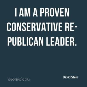 david-stein-quote-i-am-a-proven-conservative-re-publican-leader.jpg