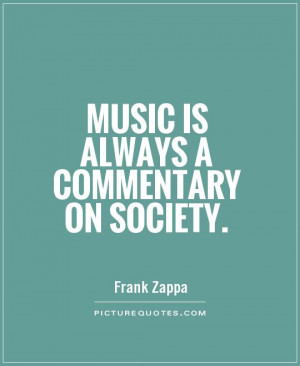 Music is always a commentary on society Picture Quote #1