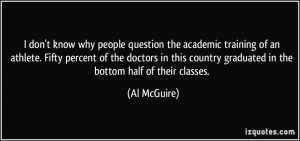 ... country graduated in the bottom half of their classes. - Al McGuire