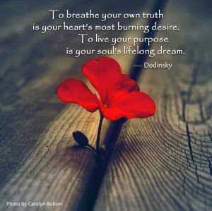 ... burning desire. To live your purpose is your soul's lifelong dream