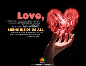 Love, in all its fragile forms, is the one powerful...