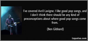 ve covered Avril Lavigne. I like good pop songs, and I don't think ...
