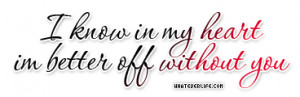 Im+better+off+without+you+quotes