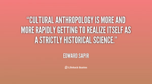 Cultural anthropology is more and more rapidly getting to realize ...