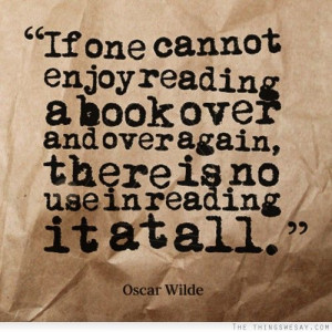 enjoy reading a book over and over again there is no use in reading ...