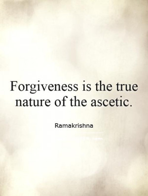 Forgiveness is the true nature of the ascetic. Picture Quote #1