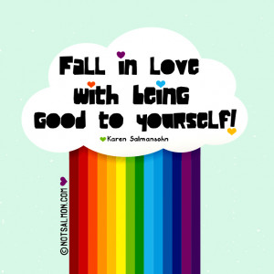Fall in love with being good to yourself.