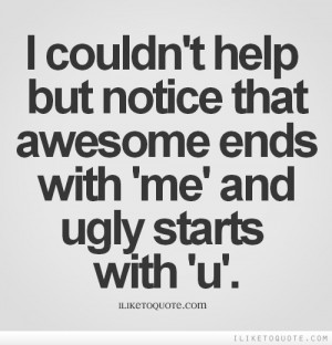 ... help but notice that awesome ends with 'me' and ugly starts with 'u
