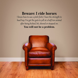 Horse Riding Is A Sport Quotes Beware: i ride horses wall