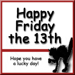 hello from the hovel on friday the 13th do you see it as a lucky day ...