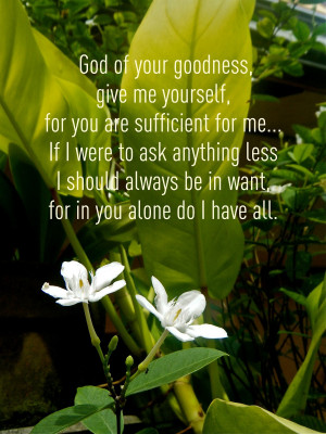 Prayer of Guidance~ God of your goodness, give me yourself, for you ...