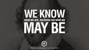 ... be. William Shakespeare Quotes About Love, Life, Friendship and Death