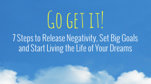 Steps to Release Negativity, Set Big Goals and Start Living the Life ...