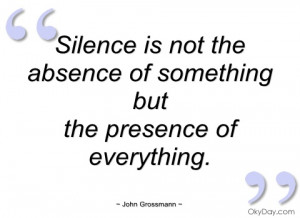 silence is not the absence of something