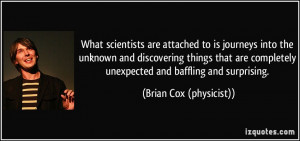 ... unexpected and baffling and surprising. - Brian Cox (physicist