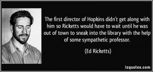 The first director of Hopkins didn't get along with him so Ricketts ...