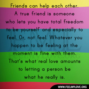 true-friend-is-someone-who-lets-you-have-total-freedom-to-be ...