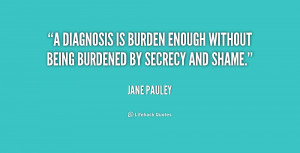 diagnosis is burden enough without being burdened by secrecy and ...