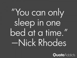nick rhodes quotes you can only sleep in one bed at a time nick rhodes