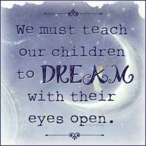 ... our children to dream with their eyes open. #Spectrum #quotes & #notes