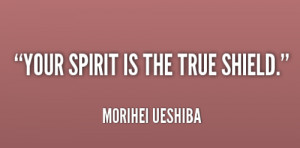 quote-Morihei-Ueshiba-your-spirit-is-the-true-shield-139978_1