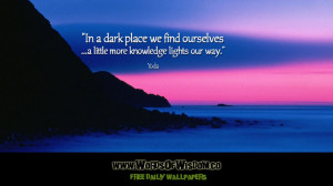 In a dark place we find ourselves ...a little more knowledge lights ...