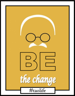 Poster>> Be the change…. Mahatma Gandhi #quote #taolife