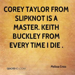 Melissa Cross - Corey Taylor from SLIPKNOT is a master. Keith Buckley ...