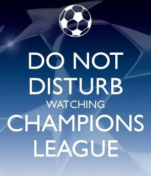 Do not disturb, watching Champions League