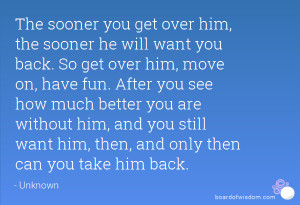 Get Over Him Quotes The Sooner You Get Over Him