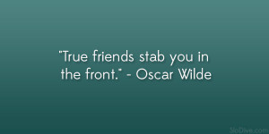 True friends stab you in the front Oscar Wilde