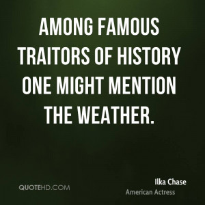 Among famous traitors of history one might mention the weather.