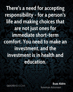 There's a need for accepting responsibility - for a person's life and ...
