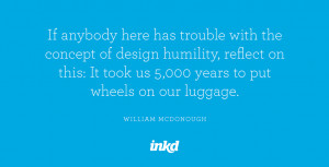 If anybody here has trouble with the concept of design humility ...