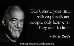 Don’t Waste Your Time with Explanations.People Only Hear what they ...