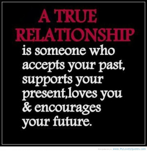 ... Relationships: The True Relationship Is Someone Who Accepts Your Past