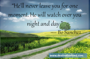 He’ll never leave you for one moment . He will watch over you night ...