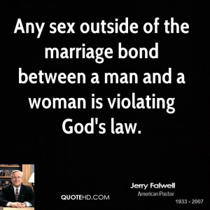 Any sex outside of the marriage bond between a man and a woman is ...