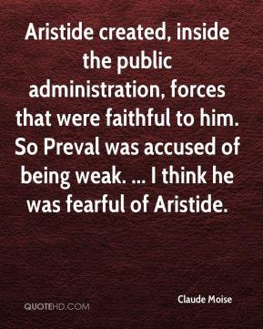 Aristide created, inside the public administration, forces that were ...